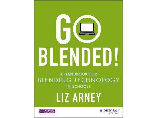 Go Blended!: A Handbook for Blending Technology in Schools
