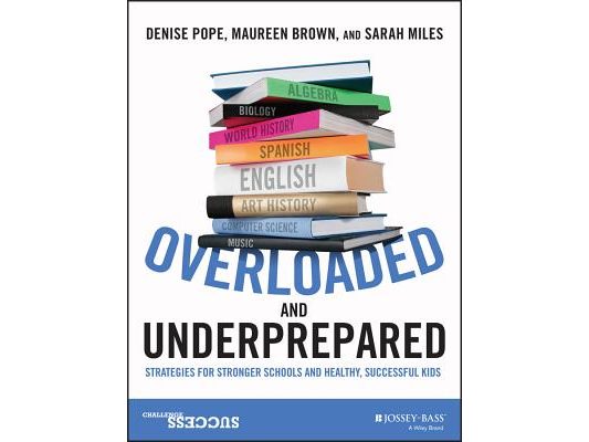 Overloaded and Underprepared: Strategies for Stronger Schools and Healthy, Successful Kids