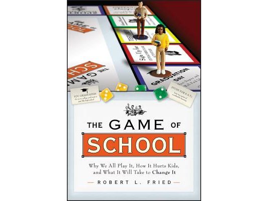 The Game of School: Why We All Play It, How It Hurts Kids, and What It Will Take to Change It