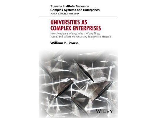 Universities as Complex Enterprises: How Academia Works, Why It Works These Ways, and Where the University Enterprise Is Headed