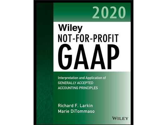 Wiley Not-For-Profit GAAP 2020: Interpretation and Application of Generally Accepted Accounting Principles
