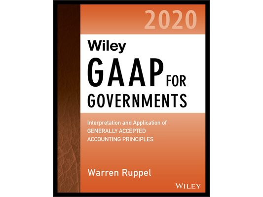 Wiley GAAP for Governments 2020: Interpretation and Application of Generally Accepted Accounting Principles for State and Local Governments