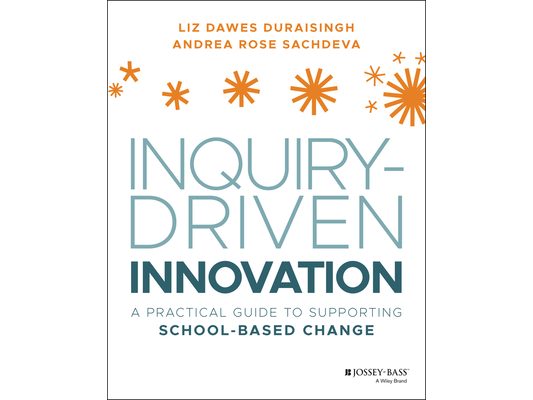 Inquiry-Driven Innovation: A Practical Guide to Supporting School-Based Change