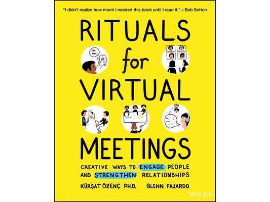 Rituals for Virtual Meetings: Creative Ways to Engage People and Strengthen Relationships