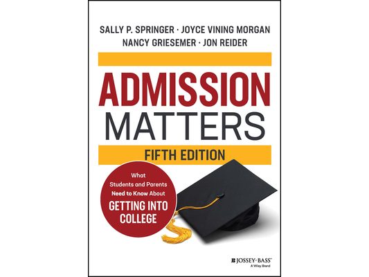 Admission Matters: What Students and Parents Need to Know about Getting Into College