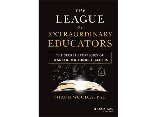 The League of Extraordinary Educators: The Secret Strategies of Transformational Teachers