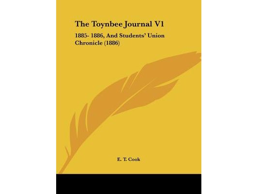 The Toynbee Journal V1: 1885- 1886, And Students' Union Chronicle (1886)