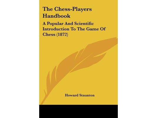 The Chess-Players Handbook: A Popular And Scientific Introduction To The Game Of Chess (1872)