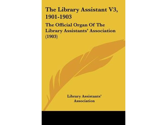 The Library Assistant V3, 1901-1903: The Official Organ Of The Library Assistants' Association (1903)