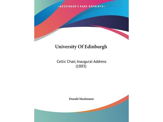 University Of Edinburgh: Celtic Chair, Inaugural Address (1883)