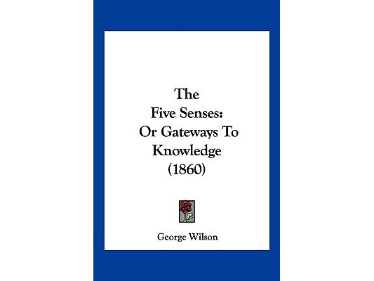 The Five Senses: Or Gateways To Knowledge (1860)
