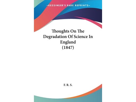 Thoughts On The Degradation Of Science In England (1847)