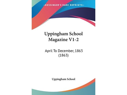 Uppingham School Magazine V1-2: April To December, 1863 (1863)