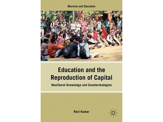 Education and the Reproduction of Capital: Neoliberal Knowledge and Counterstrategies