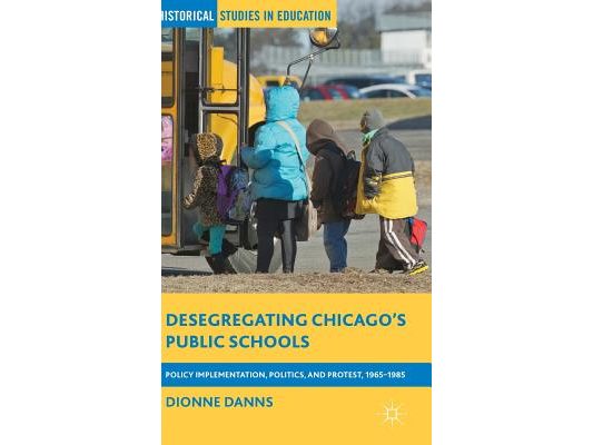 Desegregating Chicago's Public Schools: Policy Implementation, Politics, and Protest, 1965-1985