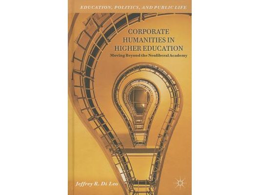 Corporate Humanities in Higher Education: Moving Beyond the Neoliberal Academy