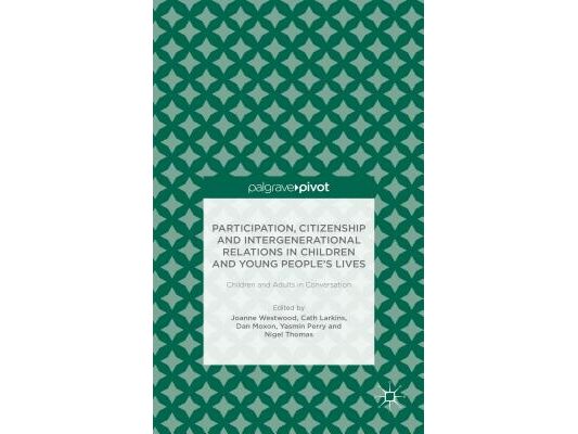 Participation, Citizenship and Intergenerational Relations in Children and Young People's Lives: Children and Adults in Conversation