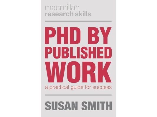 PhD by Published Work: A Practical Guide for Success