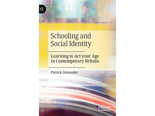 Schooling and Social Identity: Learning to ACT Your Age in Contemporary Britain