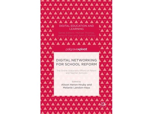 Digital Networking for School Reform: The Online Grassroots Efforts of Parent and Teacher Activists