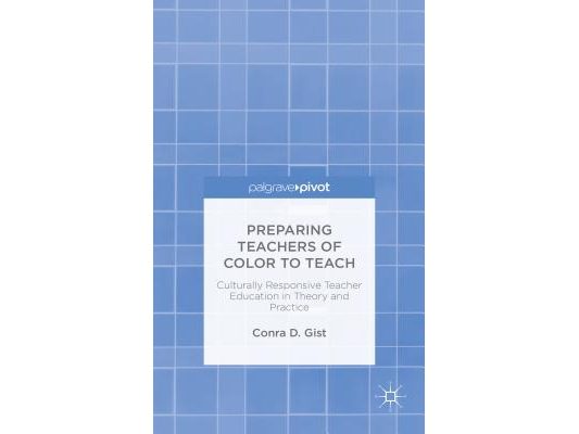 Preparing Teachers of Color to Teach: Culturally Responsive Teacher Education in Theory and Practice