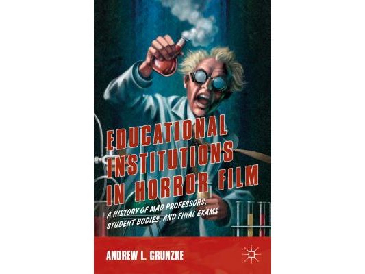 Educational Institutions in Horror Film: A History of Mad Professors, Student Bodies, and Final Exams