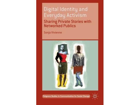 Digital Identity and Everyday Activism: Sharing Private Stories with Networked Publics