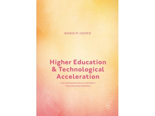 Higher Education and Technological Acceleration: The Disintegration of University Teaching and Research