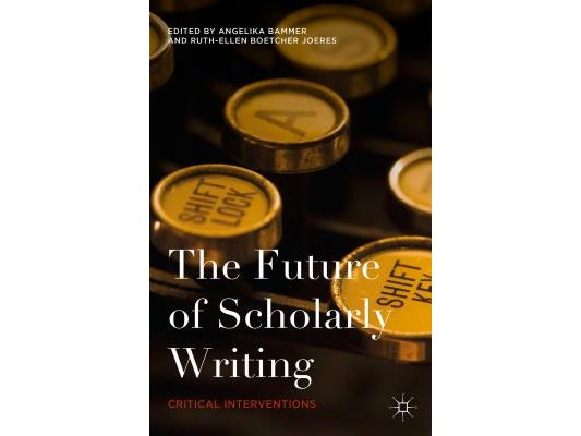 The Future of Scholarly Writing: Critical Interventions