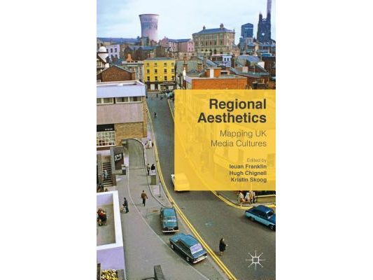 Regional Aesthetics: Mapping UK Media Cultures