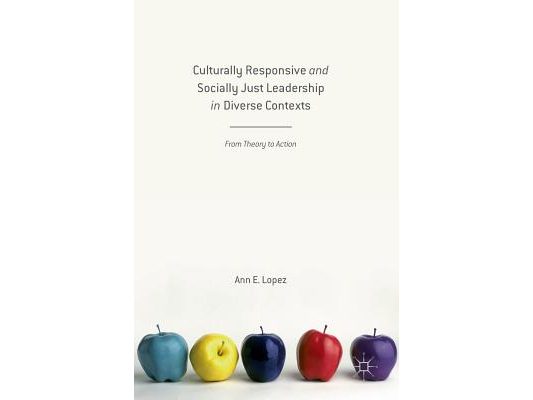 Culturally Responsive and Socially Just Leadership in Diverse Contexts: From Theory to Action
