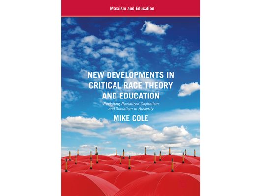 New Developments in Critical Race Theory and Education: Revisiting Racialized Capitalism and Socialism in Austerity