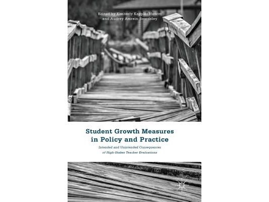 Student Growth Measures in Policy and Practice: Intended and Unintended Consequences of High-Stakes Teacher Evaluations