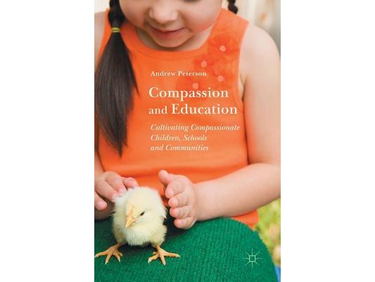 Compassion and Education: Cultivating Compassionate Children, Schools and Communities