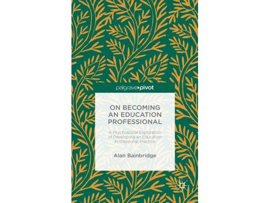 On Becoming an Education Professional: A Psychosocial Exploration of Developing an Education Professional Practice