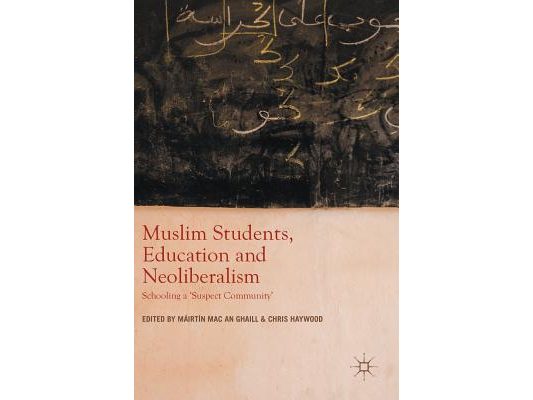 Muslim Students, Education and Neoliberalism: Schooling a 'Suspect Community'