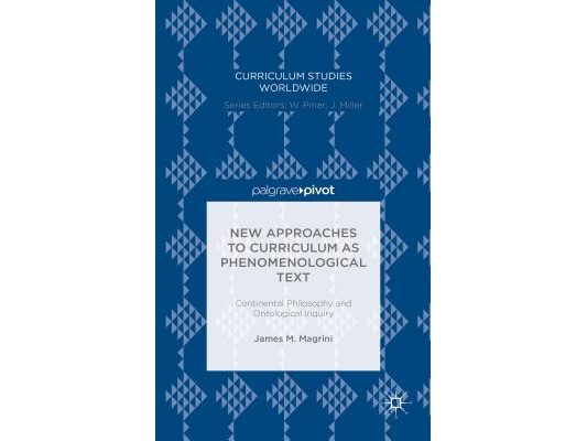New Approaches to Curriculum as Phenomenological Text: Continental Philosophy and Ontological Inquiry