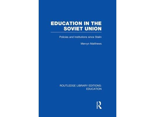 Education in the Soviet Union: Policies and Institutions Since Stalin