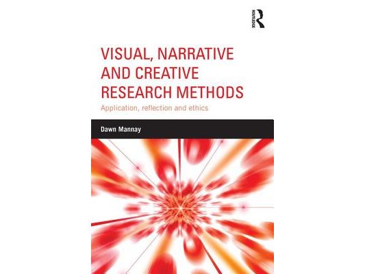 Visual, Narrative and Creative Research Methods: Application, Reflection and Ethics