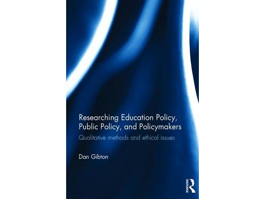 Researching Education Policy, Public Policy, and Policymakers: Qualitative methods and ethical issues