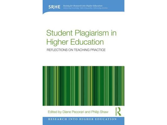 Student Plagiarism in Higher Education: Reflections on Teaching Practice