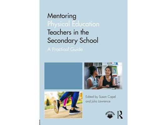 Mentoring Physical Education Teachers in the Secondary School: A Practical Guide