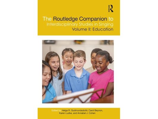 The Routledge Companion to Interdisciplinary Studies in Singing, Volume II: Education
