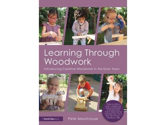 Learning Through Woodwork: Introducing Creative Woodwork in the Early Years