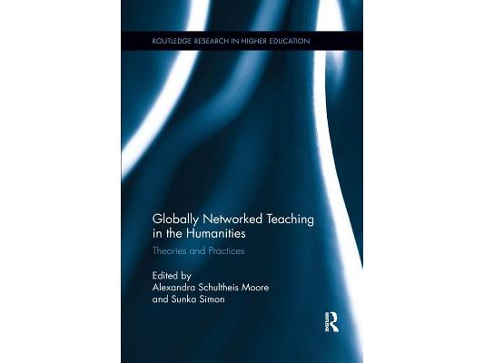 Globally Networked Teaching in the Humanities: Theories and Practices