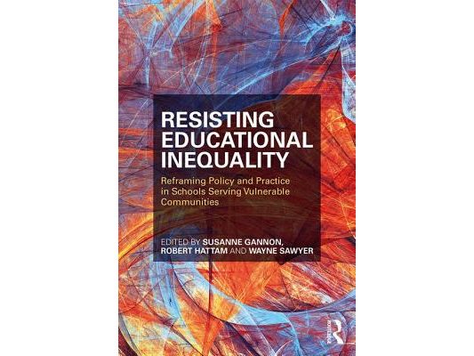 Resisting Educational Inequality: Reframing Policy and Practice in Schools Serving Vulnerable Communities