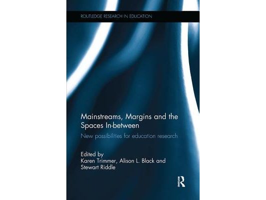 Mainstreams, Margins and the Spaces In-Between: New Possibilities for Education Research