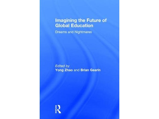 Imagining the Future of Global Education: Dreams and Nightmares