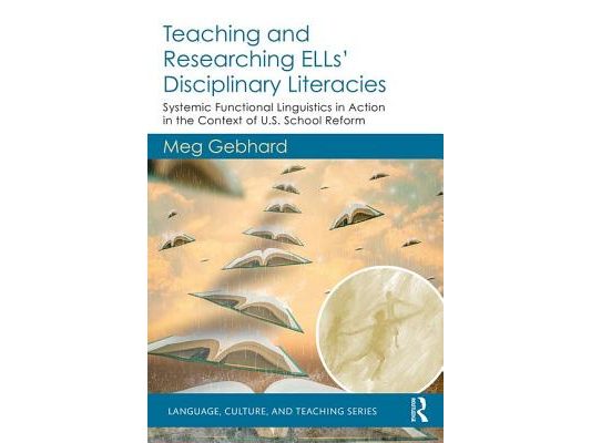 Teaching and Researching Ells' Disciplinary Literacies: Systemic Functional Linguistics in Action in the Context of U.S. School Reform