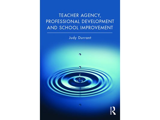 Teacher Agency, Professional Development and School Improvement